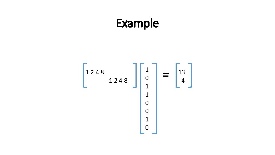 Example 1248 1 0 1 1 0 0 1 0 = 13 4 