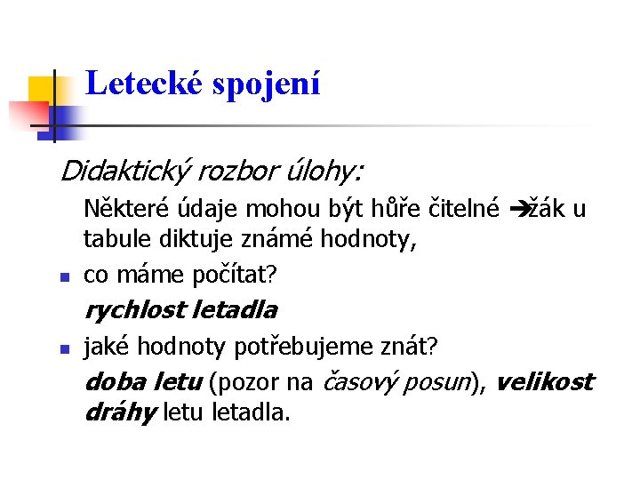 Letecké spojení Didaktický rozbor úlohy: n Některé údaje mohou být hůře čitelné èžák u