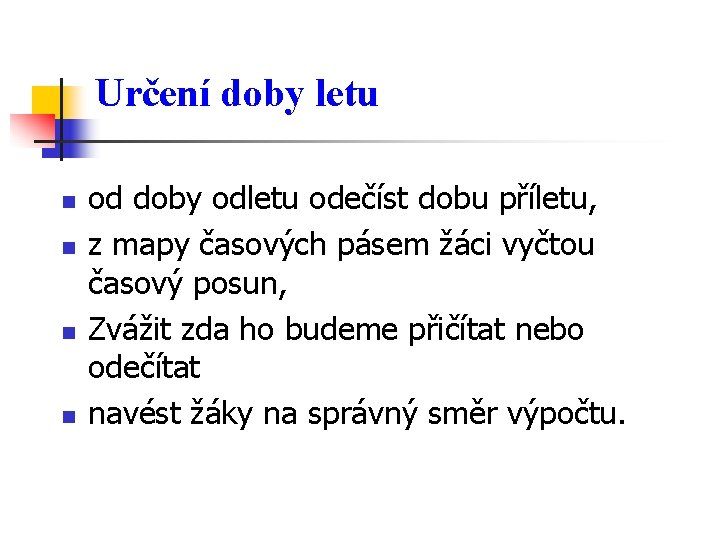 Určení doby letu n n od doby odletu odečíst dobu příletu, z mapy časových