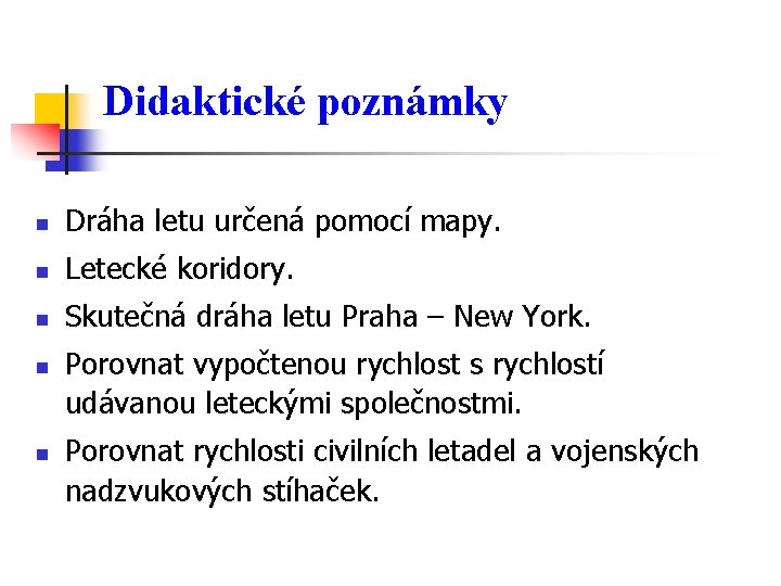 Didaktické poznámky n Dráha letu určená pomocí mapy. n Letecké koridory. n Skutečná dráha