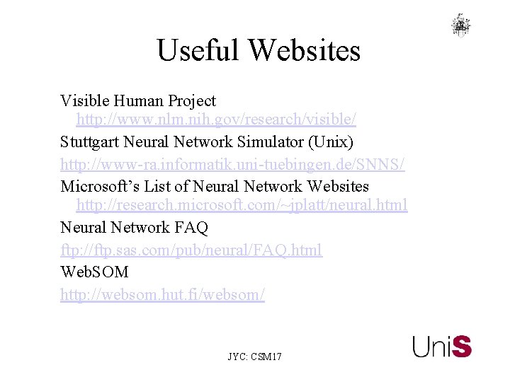 Useful Websites Visible Human Project http: //www. nlm. nih. gov/research/visible/ Stuttgart Neural Network Simulator