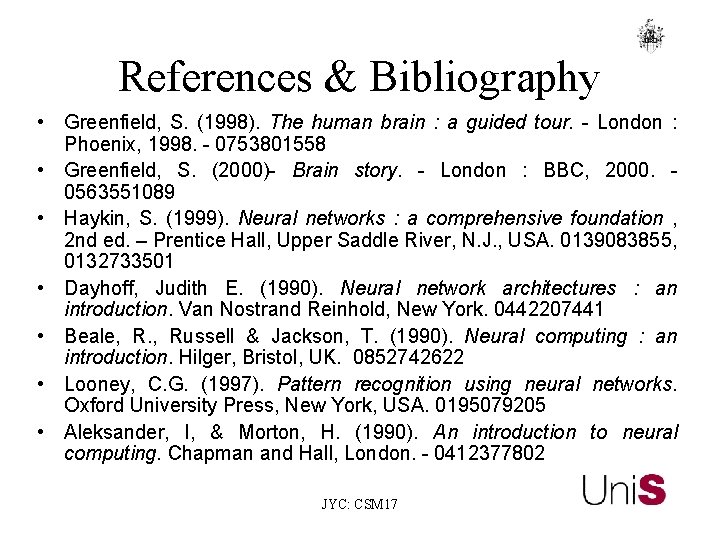 References & Bibliography • Greenfield, S. (1998). The human brain : a guided tour.