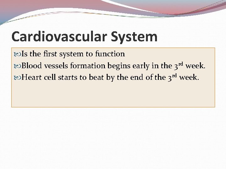 Cardiovascular System Is the first system to function Blood vessels formation begins early in