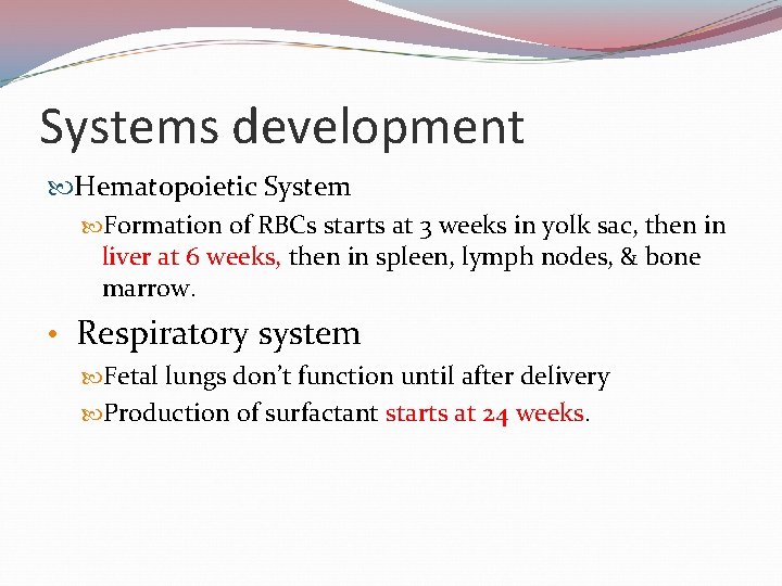 Systems development Hematopoietic System Formation of RBCs starts at 3 weeks in yolk sac,