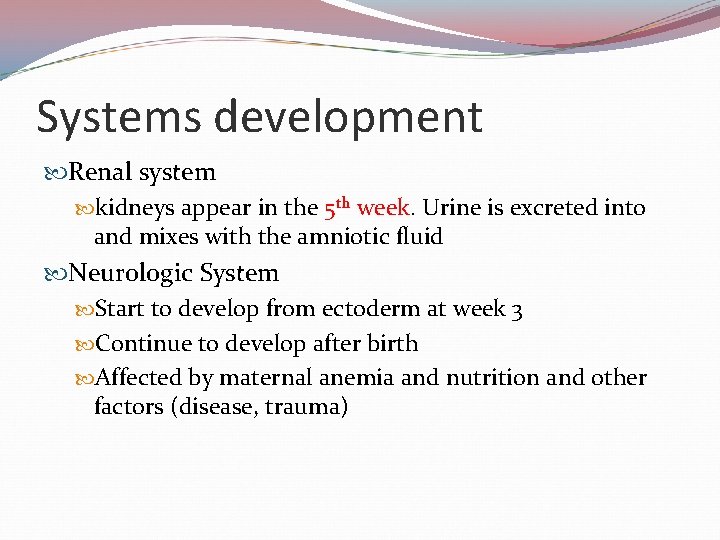 Systems development Renal system kidneys appear in the 5 th week. Urine is excreted