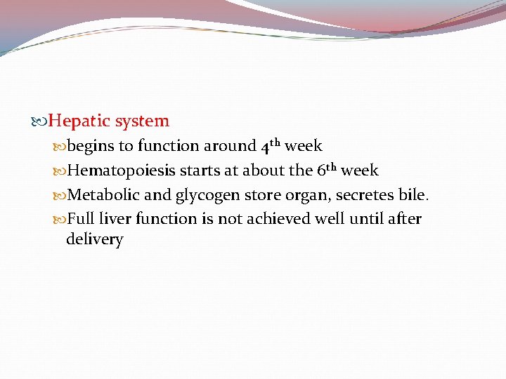  Hepatic system begins to function around 4 th week Hematopoiesis starts at about
