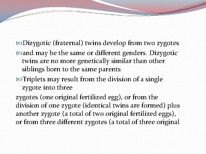  Dizygotic (fraternal) twins develop from two zygotes and may be the same or
