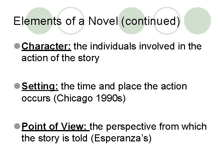 Elements of a Novel (continued) l Character: the individuals involved in the action of