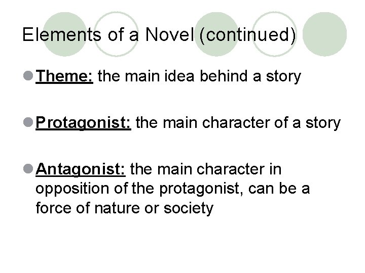 Elements of a Novel (continued) l Theme: the main idea behind a story l