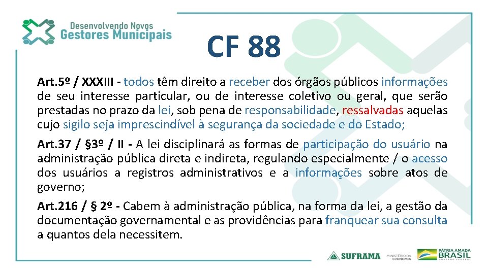 CF 88 Art. 5º / XXXIII - todos têm direito a receber dos órgãos