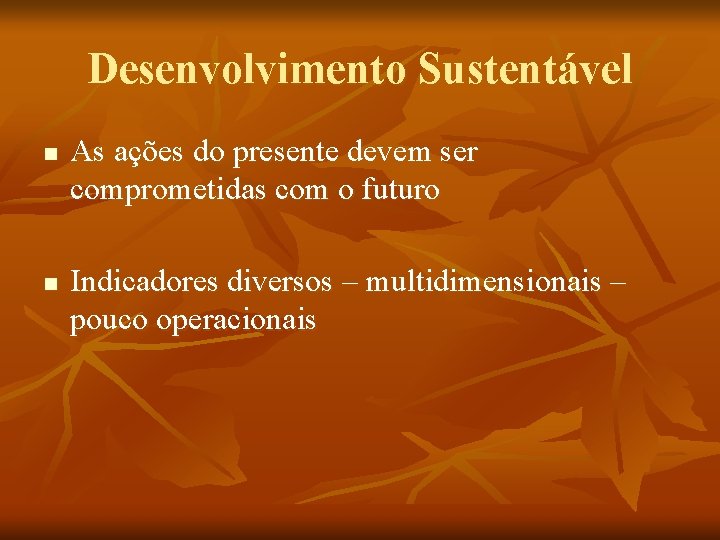 Desenvolvimento Sustentável n n As ações do presente devem ser comprometidas com o futuro