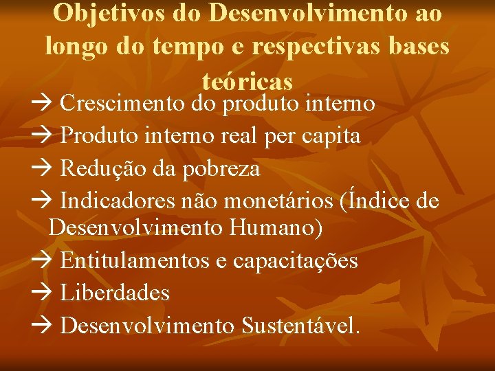 Objetivos do Desenvolvimento ao longo do tempo e respectivas bases teóricas Crescimento do produto