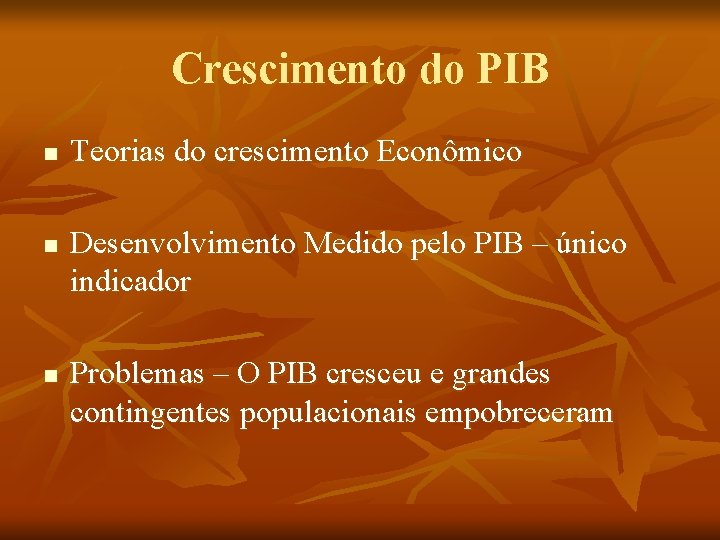 Crescimento do PIB n n n Teorias do crescimento Econômico Desenvolvimento Medido pelo PIB