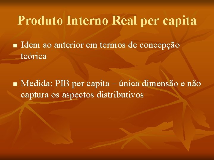 Produto Interno Real per capita n n Idem ao anterior em termos de concepção