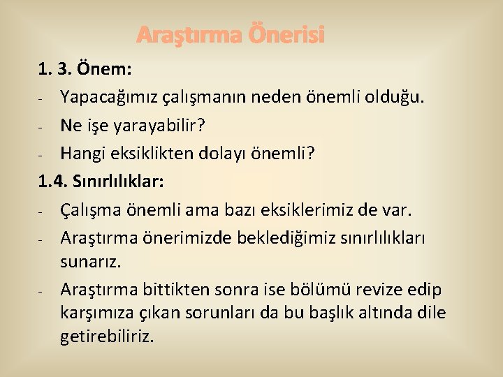 Araştırma Önerisi 1. 3. Önem: - Yapacağımız çalışmanın neden önemli olduğu. - Ne işe