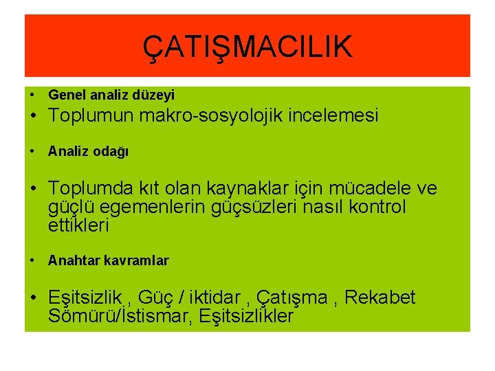 ÇATIŞMACILIK • Genel analiz düzeyi • Toplumun makro-sosyolojik incelemesi • Analiz odağı • Toplumda