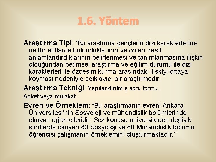 1. 6. Yöntem Araştırma Tipi: “Bu araştırma gençlerin dizi karakterlerine ne tür atıflarda bulunduklarının