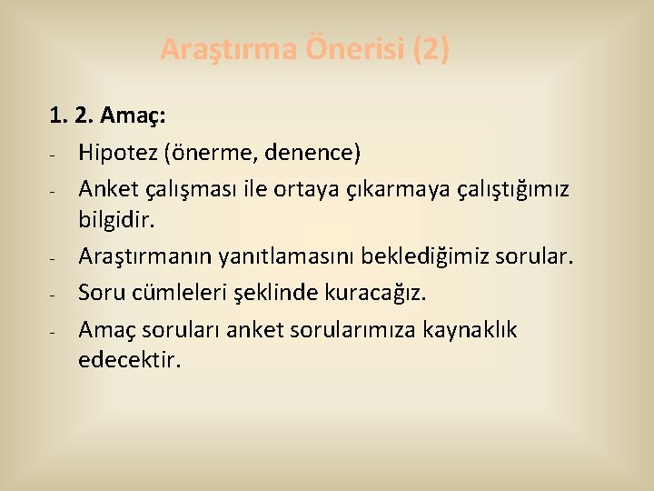 Araştırma Önerisi (2) 1. 2. Amaç: - Hipotez (önerme, denence) - Anket çalışması ile