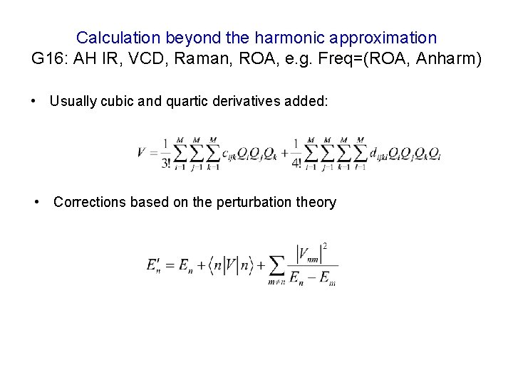 Calculation beyond the harmonic approximation G 16: AH IR, VCD, Raman, ROA, e. g.