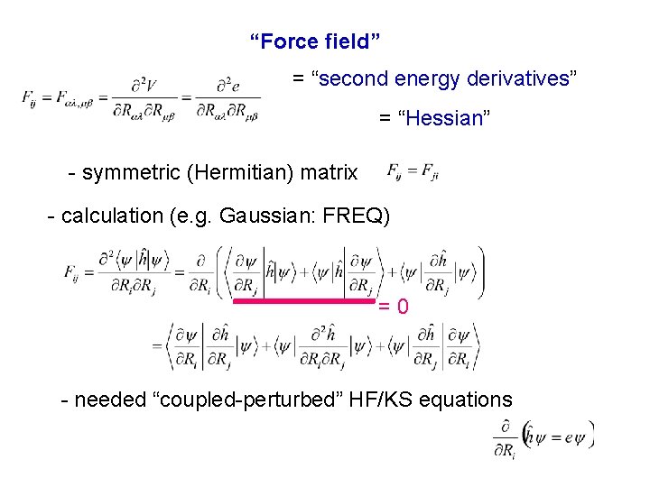 “Force field” = “second energy derivatives” = “Hessian” - symmetric (Hermitian) matrix - calculation