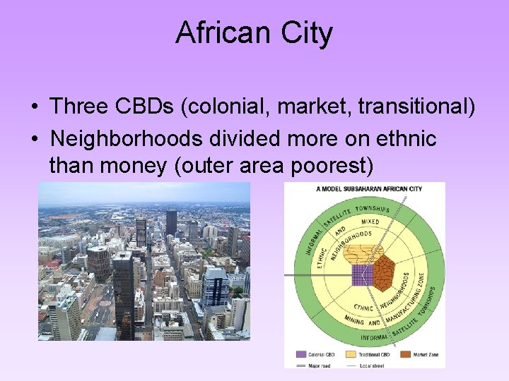 African City • Three CBDs (colonial, market, transitional) • Neighborhoods divided more on ethnic