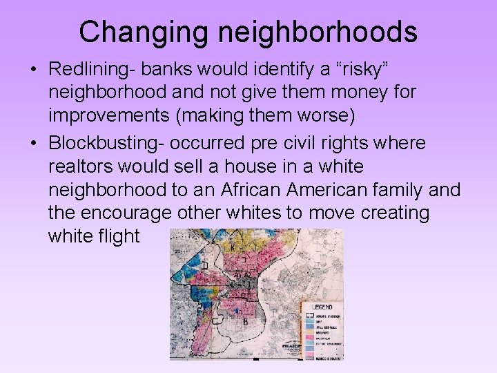 Changing neighborhoods • Redlining- banks would identify a “risky” neighborhood and not give them