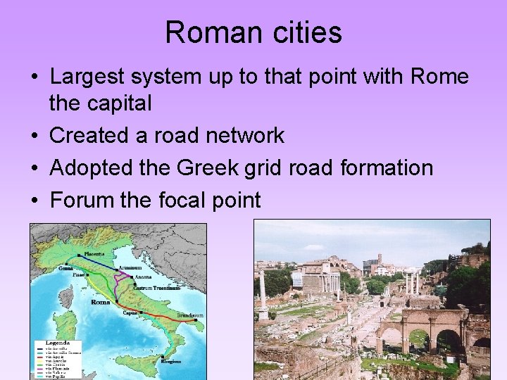 Roman cities • Largest system up to that point with Rome the capital •