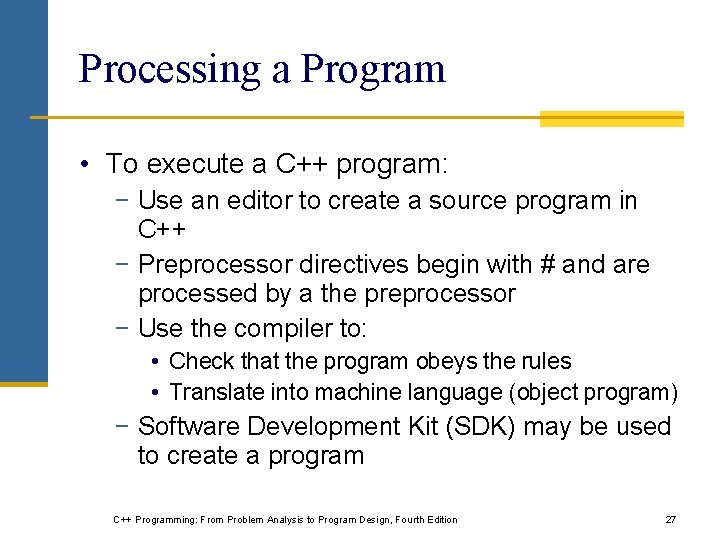 Processing a Program • To execute a C++ program: − Use an editor to