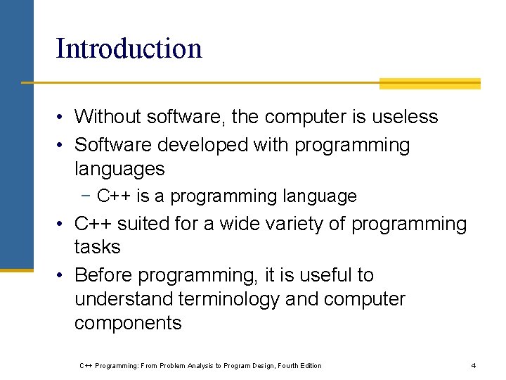 Introduction • Without software, the computer is useless • Software developed with programming languages