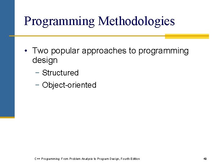 Programming Methodologies • Two popular approaches to programming design − Structured − Object-oriented C++