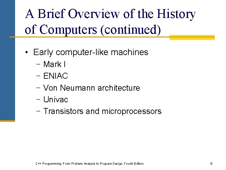 A Brief Overview of the History of Computers (continued) • Early computer-like machines −