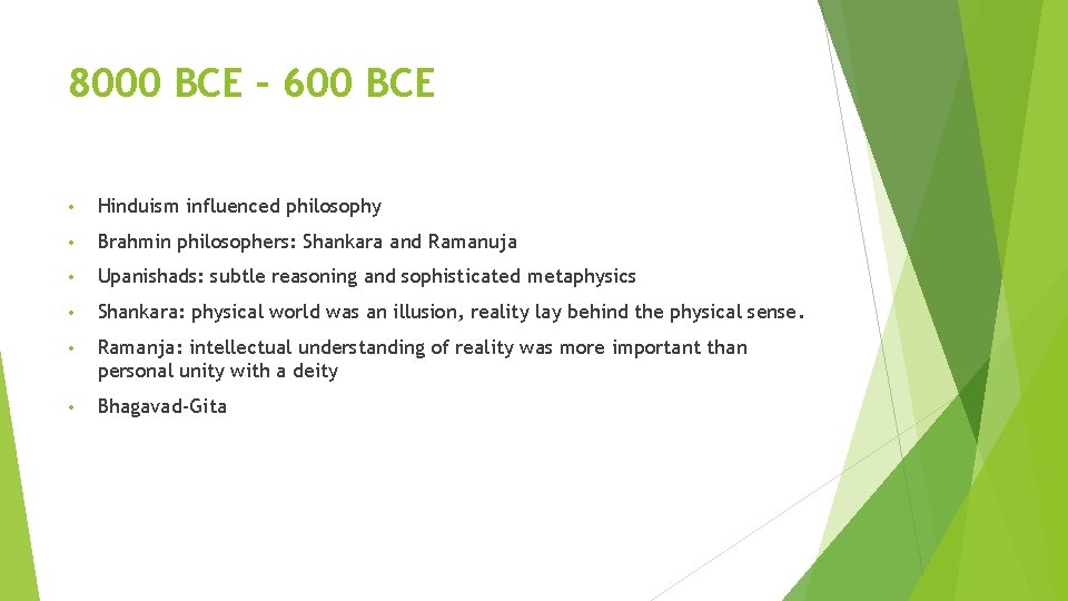8000 BCE – 600 BCE • Hinduism influenced philosophy • Brahmin philosophers: Shankara and