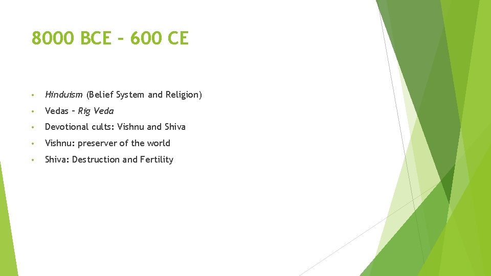 8000 BCE – 600 CE • Hinduism (Belief System and Religion) • Vedas –