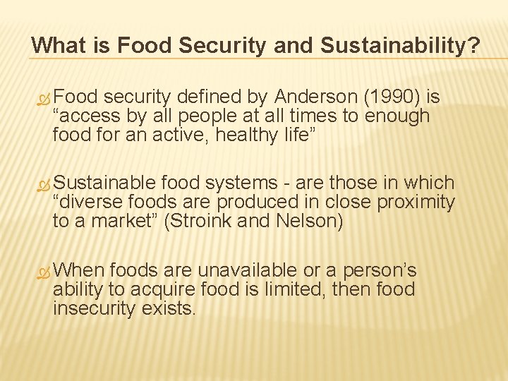 What is Food Security and Sustainability? Ò Food security defined by Anderson (1990) is