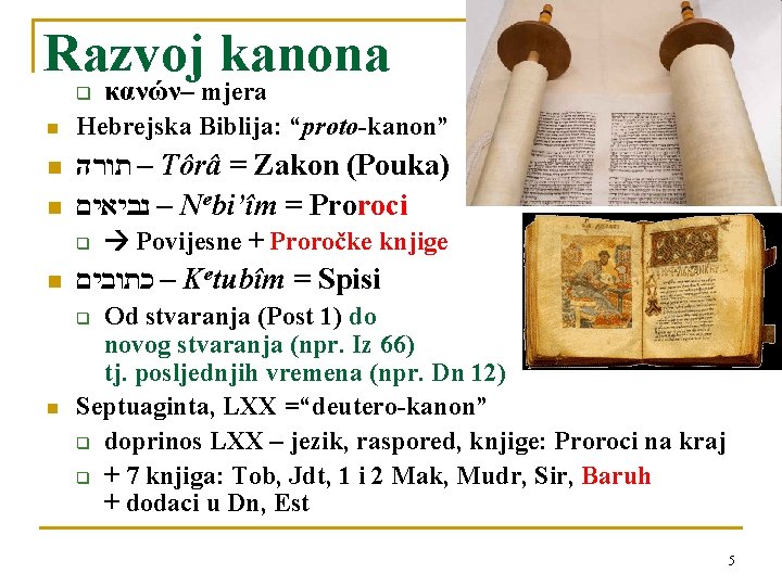 Razvoj kanona q κανών– mjera Hebrejska Biblija: “proto-kanon” – תורה Tôrâ = Zakon (Pouka)