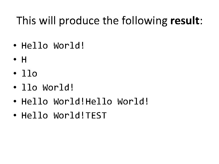 This will produce the following result: • • • Hello World! Hello World! Hello