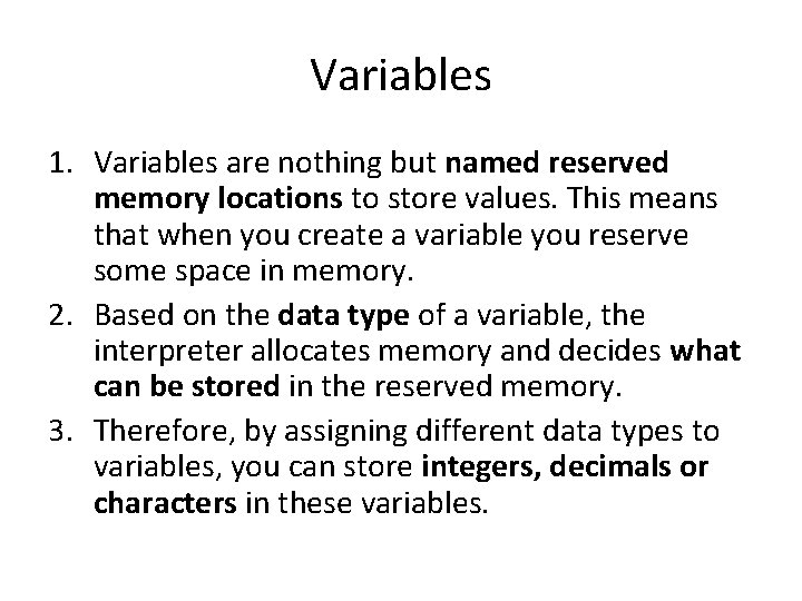 Variables 1. Variables are nothing but named reserved memory locations to store values. This