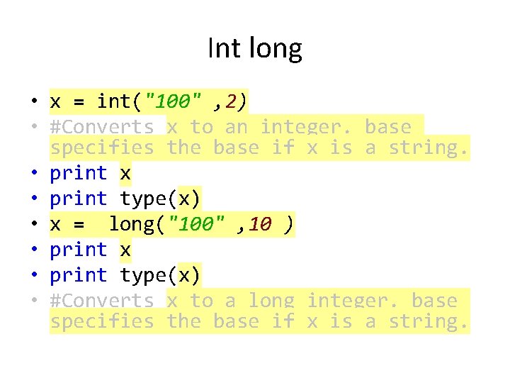 Int long • x = int("100" , 2) • #Converts x to an integer.