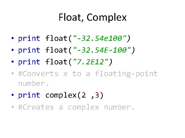 Float, Complex • • print float("-32. 54 e 100") print float("-32. 54 E-100") print