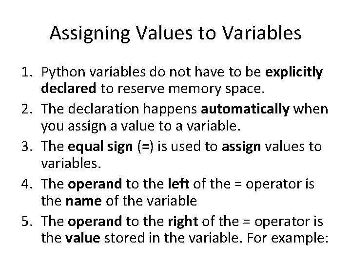 Assigning Values to Variables 1. Python variables do not have to be explicitly declared