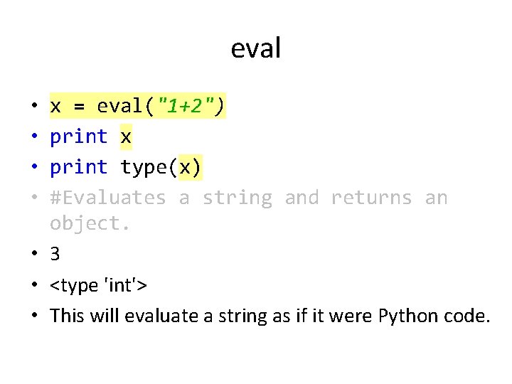 eval • • x = eval("1+2") print x print type(x) #Evaluates a string and