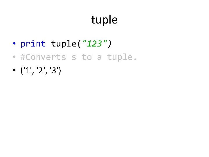 tuple • print tuple("123") • #Converts s to a tuple. • ('1', '2', '3')