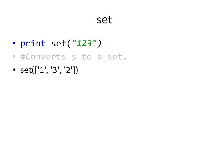 set • print set("123") • #Converts s to a set. • set(['1', '3', '2'])