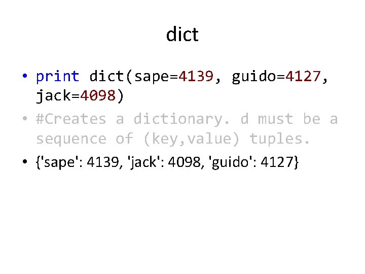 dict • print dict(sape=4139, guido=4127, jack=4098) • #Creates a dictionary. d must be a