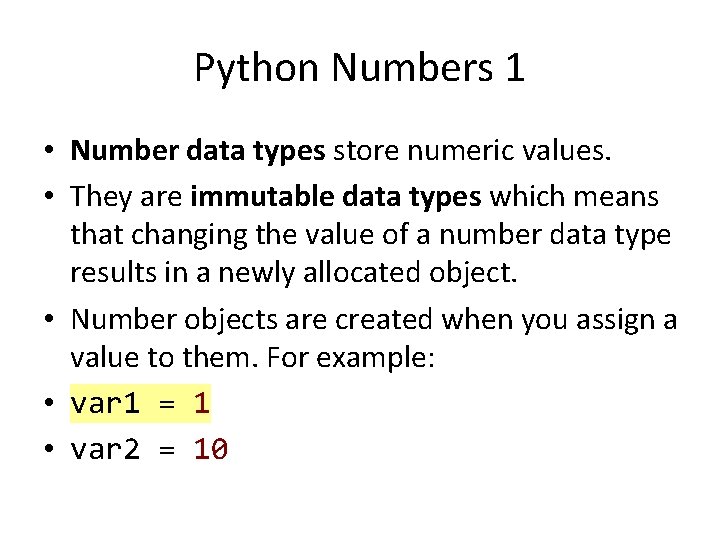 Python Numbers 1 • Number data types store numeric values. • They are immutable