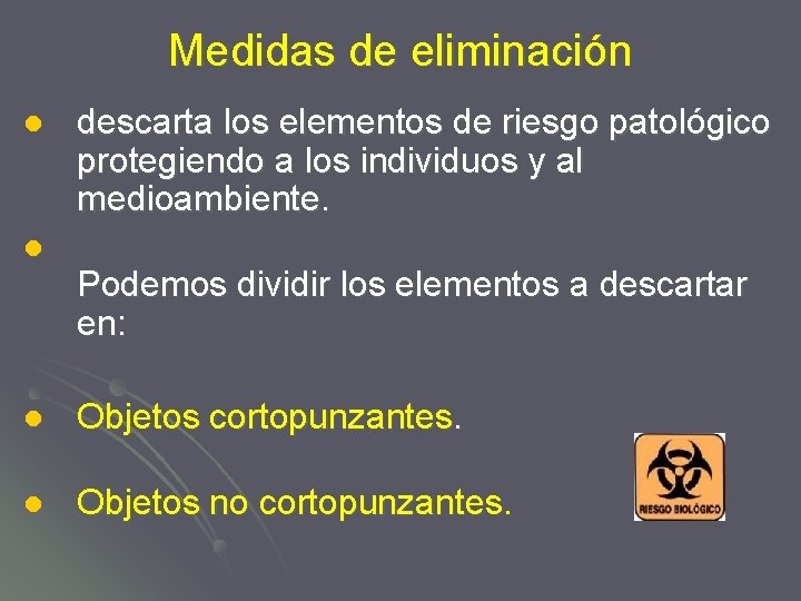 Medidas de eliminación l l descarta los elementos de riesgo patológico protegiendo a los