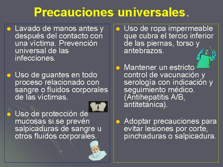 Precauciones universales. l Lavado de manos antes y después del contacto con una víctima.