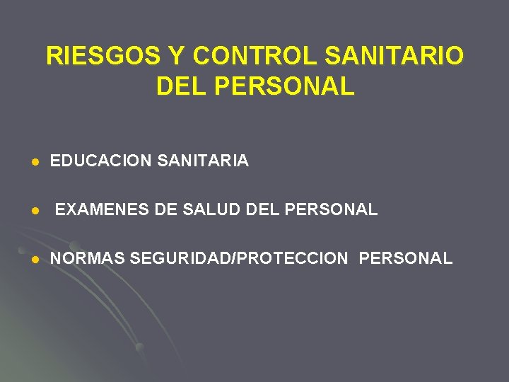 RIESGOS Y CONTROL SANITARIO DEL PERSONAL l l l EDUCACION SANITARIA EXAMENES DE SALUD