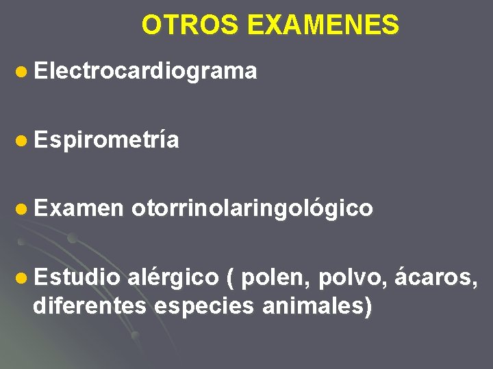 OTROS EXAMENES l Electrocardiograma l Espirometría l Examen l Estudio otorrinolaringológico alérgico ( polen,