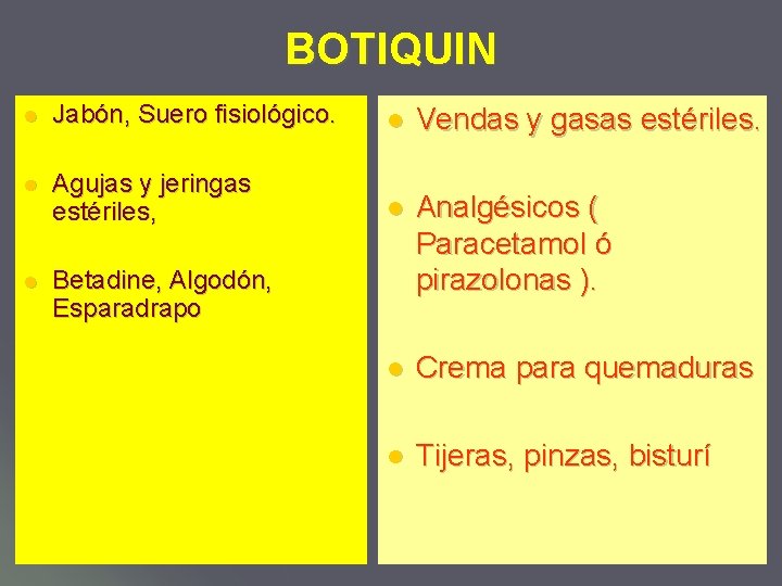 BOTIQUIN l Jabón, Suero fisiológico. l Vendas y gasas estériles. l Agujas y jeringas